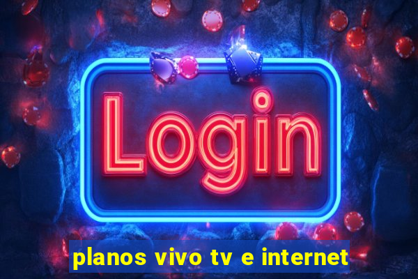 planos vivo tv e internet